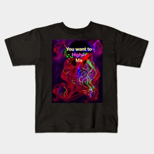 You want to Higher me Kids T-Shirt